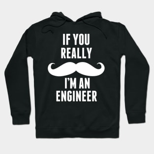 If You Really I’m An Engineer – T & Accessories Hoodie